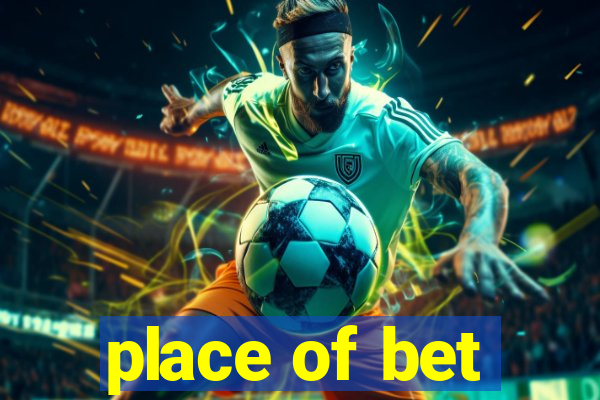 place of bet